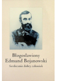 Błogosławiony Edmund Bojanowski Serdecznie dobry człowiek