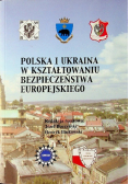 Polska i Ukraina w kształtowaniu bezpieczeństwa europejskiego