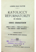 Katoliccy reformatorzy XVI stulecia Szkice charakterów 1924 r.