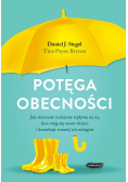 Potęga obecności Jak obecność rodziców wpływa na to kim stają się nasze dzieci i kształtuje rozwój ich mózgów