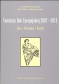 Fundusze Unii Europejskiej 2007  do 2013 Cele Działania Środki