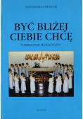 Być bliżej ciebie chcę Podręcznik metodyczny