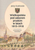 Wielkopolska pod zaborem pruskim w latach 1815  1918