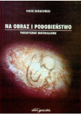 Na obraz i podobieństwo Paradygmat materializmu