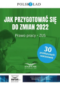 Jak przygotować się do zmian 2022 Prawo pracy ZUS
