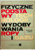 Fizyczne podstawy technologii wydobywania ropy i gazu