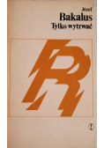 Tylko wytrwać