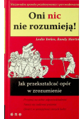 Oni nic nie rozumieją Jak przekształcać opór w zrozumienie