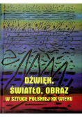 Dźwięk światło obraz w sztuce polskiej XX wieku