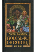 Bolesław Chrobry Złe dni