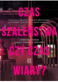 Czas szaleństwa czy czas wiary?