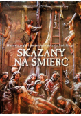 Skazany na śmierć Historia męki i zmartwychwstania Pańskiego