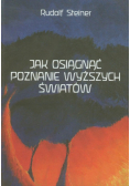 Steiner Rudolf - Jak osiągnąć poznanie wyższych światów