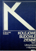 Kolejowe budowle ziemne tom 1 technologia organizacja budowy i modernizacji