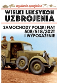 Wielki Leksykon Uzbrojenia Tom 3 Polski Fiat 508 / 518 / 302T i wyposażenie