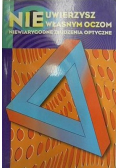 Nie uwierzysz własnym oczom Niewiarygodne złudzenia optyczne