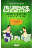Finansowanie Dla Startupów. Jak Negocjować Z Inwestorem. Przewodnik Praktyk