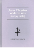 Jezus Chrystus obdarza nas swoją łaską