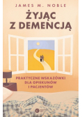 Żyjąc z demencją. Praktyczne wskazówki dla opiekunów i pacjentów
