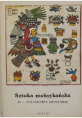Sztuka meksykańska tom IV  Toltekowie Aztekowie