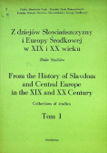 Z dziejów Słowiańszczyzny i Europy Środkowej w XIX i XX wieku Tom I