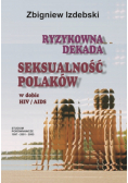 Ryzykowna dekada seksualność Polaków w dobie HIV AIDS