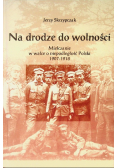 W drodze do wolności Mielczanie w walce o niepodległość Polski 1907 - 1918