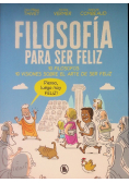 Filosofía para ser feliz : 10 filósofos, 10 visiones sobre el arte de ser feliz