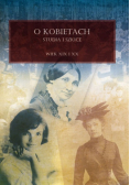 O Kobietach Studia i Szkice wiek XIX i XX