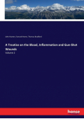 A Treatise on the Blood, Inflammation and Gun-Shot Wounds