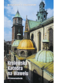 Królewska katedra na Wawelu Przewodnik
