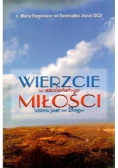 Wierzcie w szaleństwo miłości która jest w Bogu
