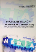 Problemy mediów i komunikacji społecznej -uwarunkowania polskie i ukraińskie