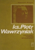 Ks Piotr Wawrzyniak człowiek kapłan społecznik