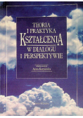 Teoria i praktyka kształcenia w dialogu i perspektywie