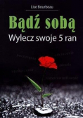 Bądź sobą Wylecz swoje 5 ran