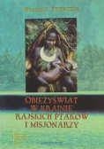 Obieżyświat w krainie Rajskich Ptaków i misjonarzy