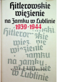 Hitlerowskie więzienie na zamku w Lublinie 1939 - 1944