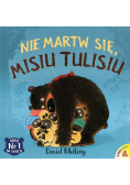 Nie martw się Misiu Tulisiu