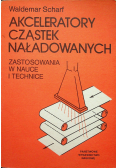 Akceleratory cząstek naładowanych Zastosowania w nauce i technice