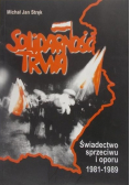 Solidarność trwa. Świadectwo sprzeciwu i oporu 1981 do 1989