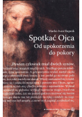 Spotkać Ojca Od upokorzenia do pokory