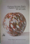 O sztuce Górnego Śląska i Zagłębia Dąbrowskiego XV   XX wieku