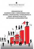 Organizacje komercyjne i niekomercyjne wobec wzmożonej konkurencji oraz wzrastających wymagań konsumentów