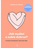 Jak myśleć o sobie dobrze
