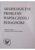 Aksjologiczne problemy współczesnej pedagogiki