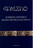Gniezno w świetle ostatnich badań archeologicznych