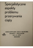 Specjalistyczne aspekty problemu przerywania ciąży