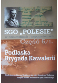 SGO Polesie w dokumentach w wspomnieniach Część 5 / 1 Podlaska Brygada Kawalerii