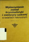 Wykorzystanie metod kryminalistyki i medycyny sądowej w badaniach historycznych